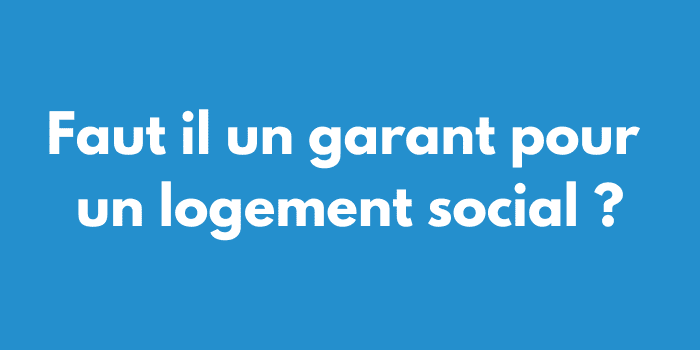 Faut il un garant pour un logement social ?