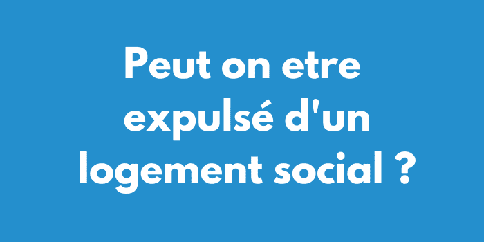 Peut on etre expulsé d'un logement social ?