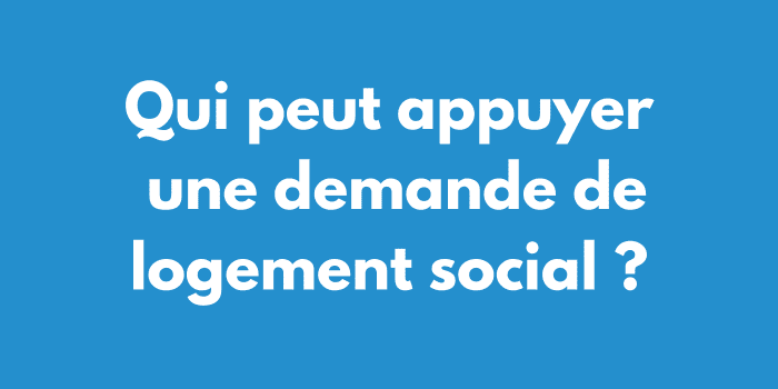 Qui peut appuyer une demande de logement social ?