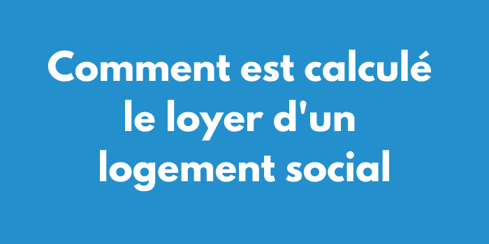 Comment est calculé le loyer d'un logement social