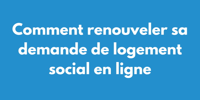 Comment renouveler sa demande de logement social en ligne