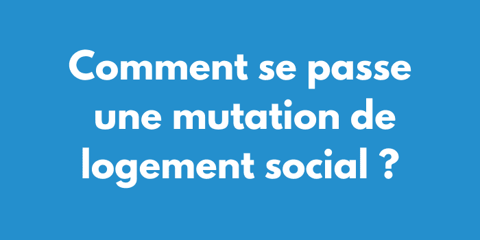 Comment se passe une mutation de logement social ?