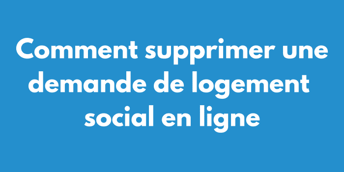 Comment supprimer une demande de logement social en ligne