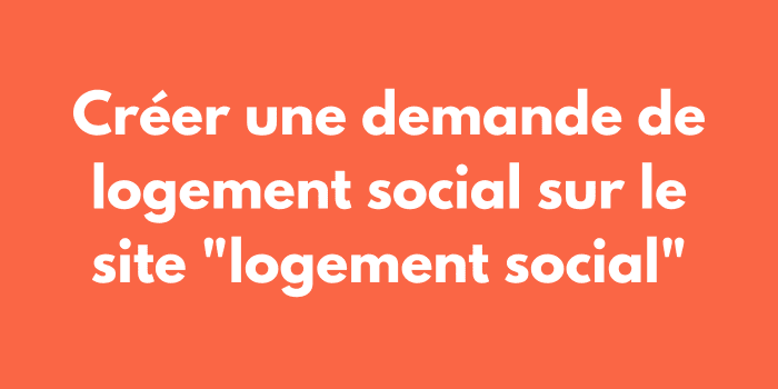 Créer une demande de logement social sur le site "logement social"