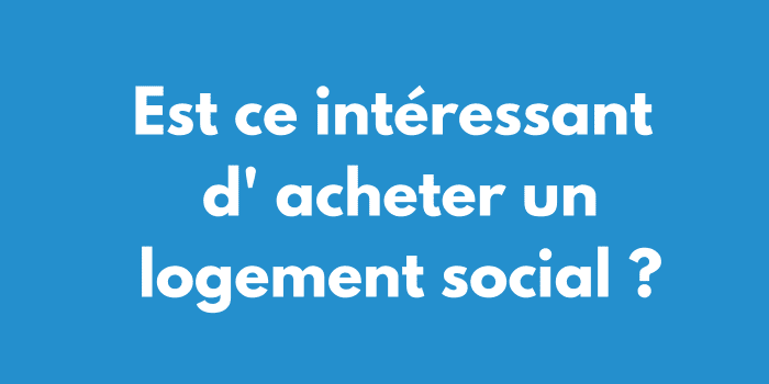 Est ce intéressant d' acheter un logement social ?