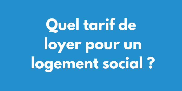 Quel tarif de loyer pour un logement social ?