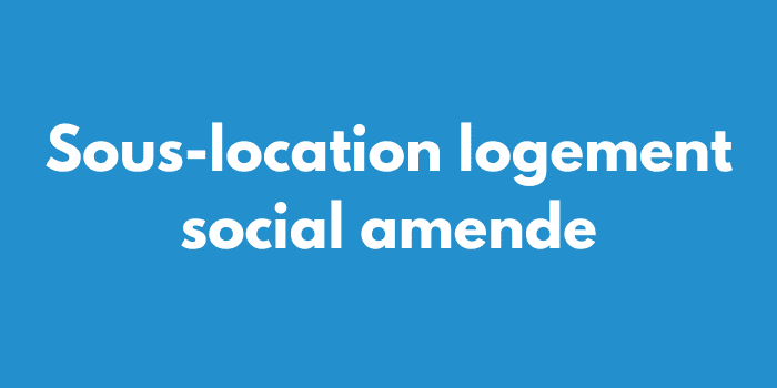 Sous-location logement social amende