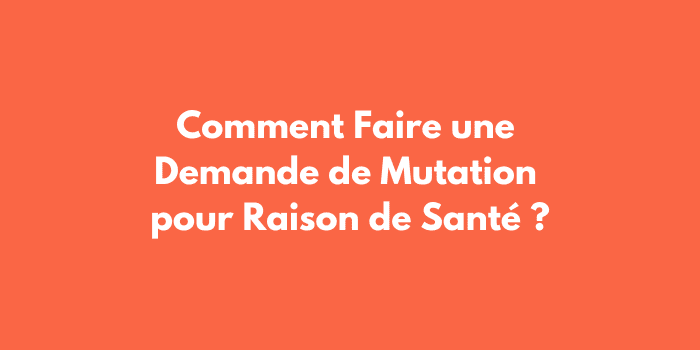 Comment Faire une Demande de Mutation pour Raison de Santé ?