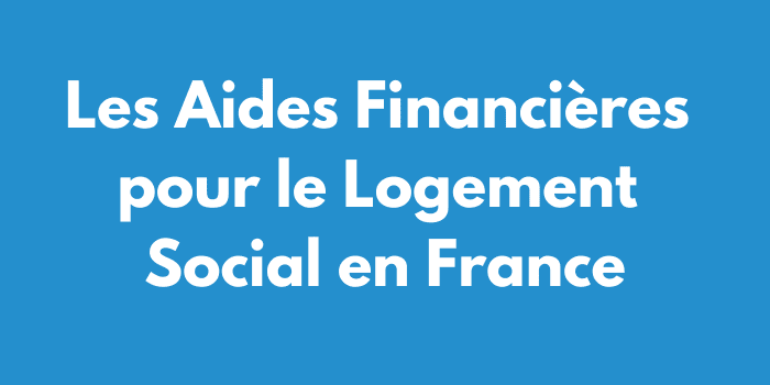 Les Aides Financières pour le Logement Social en France