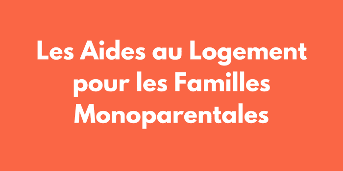 Les Aides au Logement pour les Familles Monoparentales