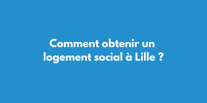 Comment obtenir un logement social à Lille ?