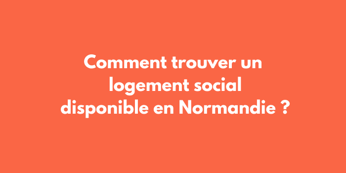 Comment trouver un logement social disponible en Normandie ?